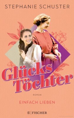 Neue Bücherrezension – „Die Glückstöchter – Einfach lieben“ von Stephanie Schuster